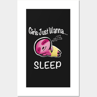 Girls Just Wanna... Sleep Posters and Art